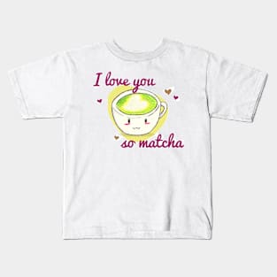 Love you so matcha! Kids T-Shirt